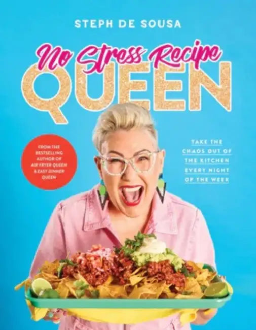 No Stress Recipe Queen: Take the Chaos Out of the Kitchen Every Night of the Week, from the Masterchef Favourite and Bestselling Author of Air Fryer Q by Steph de Sousa