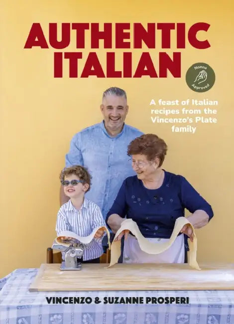 Authentic Italian: Classic 'Nonna-Approved' Recipes from the Vincenzo's Plate Family Kitchen - For Fans of Bestselling Sooshi Mango's Eat!: Mamma Know by Vincenzo Prosperi, Suzanne Prosperi