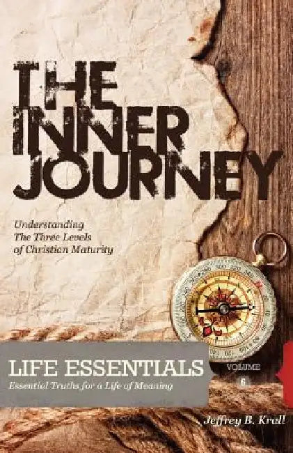 The Inner Journey: Recognizing The Three Levels Of Christian Maturity by Kristen Campbell