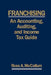 Franchising: AN ACCOUNTING, AUDITING and INCOME TAX GUIIDE: A Practical Guide for Franchisors, Franchisees, and their Accounting an by Ross a. McCallum