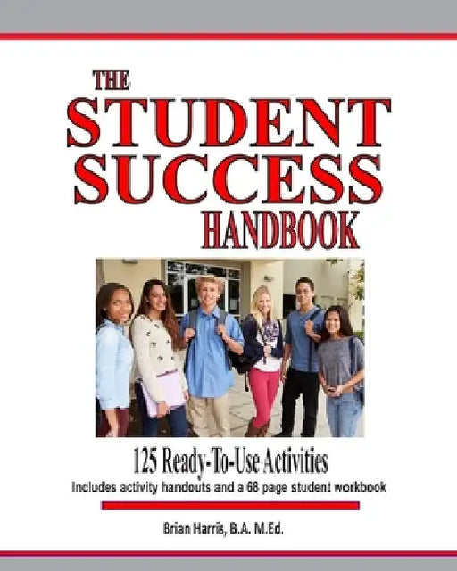 The Student Success Handbook: 125 ready-to-use classroom activities to promote student success along with the black-line masters for an accompanying by Brian Harris