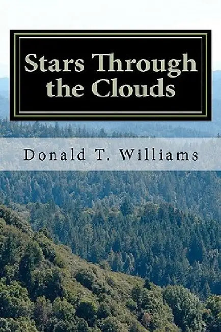 Stars Through the Clouds: The Collected Poetry of Donald T. Williams by Donald T. Williams Phd