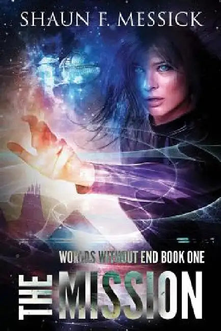Worlds Without End: The Mission by Shaun F. Messick