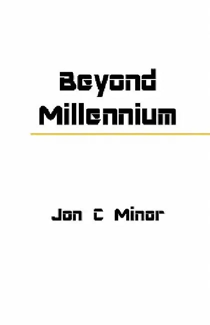 Beyond Millennium by Jon C. Minor