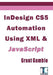 InDesign CS5 Automation Using XML & JavaScript by Grant Gamble