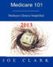 Medicare 101: Navigating the Medicare Maze by Joe O. Clark