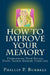 How to Improve Your Memory: Overcoming Poor Recall Using Simple Memory Exercises by Phillip P. Burrell