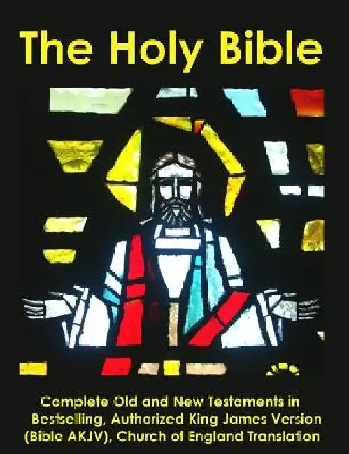 The Holy Bible: Complete Old and New Testaments in Bestselling Authorized King James Version (Bible AKJV), Church of England Translati by Church of England Translator