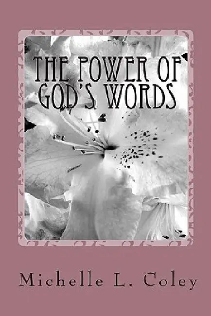 The Power of God's Words by Michelle L. Coley