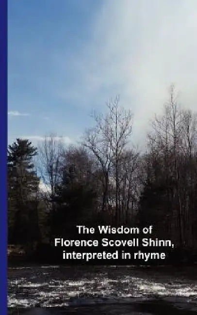 The Wisdom of Florence Scovell Shinn, interpreted in rhyme by Cedargrove Mastermind Group