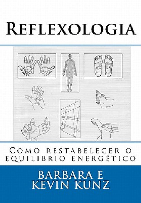 Reflexologia: Como restabelecer o equilibrio energético by Kevin Kunz, Barbara Kunz