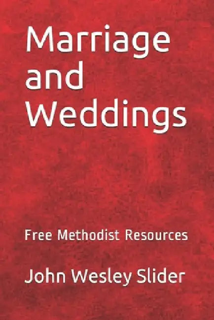 Free Methodist Handbook: Marriage and Weddings: Virtual Church Resources by John Wesley Slider