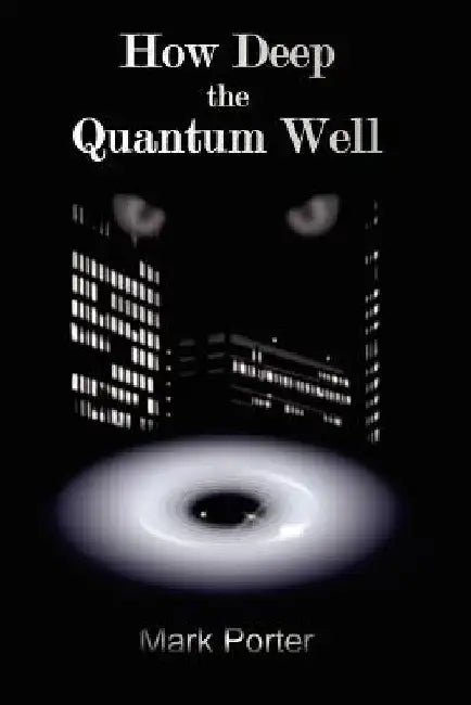 How Deep the Quantum Well by Mark Porter