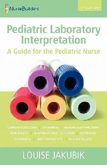 Pediatric Laboratory Interpretation: A Guide for the Pediatric Nurse by Louise D. Jakubik