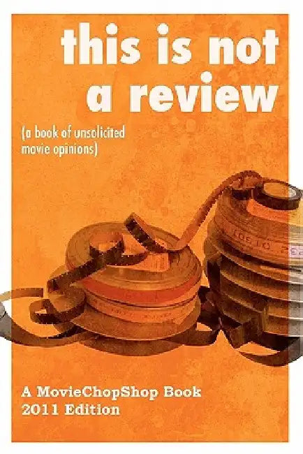 This is NOT a Review (a book of unsolicited movie opinions): The most epic book of geek-centric movie musings you've ever laid eyes on. by Brian Quaid Cunningham