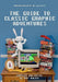 Hardcoregaming101.net Presents: The Guide to Classic Graphic Adventures by John Cameron