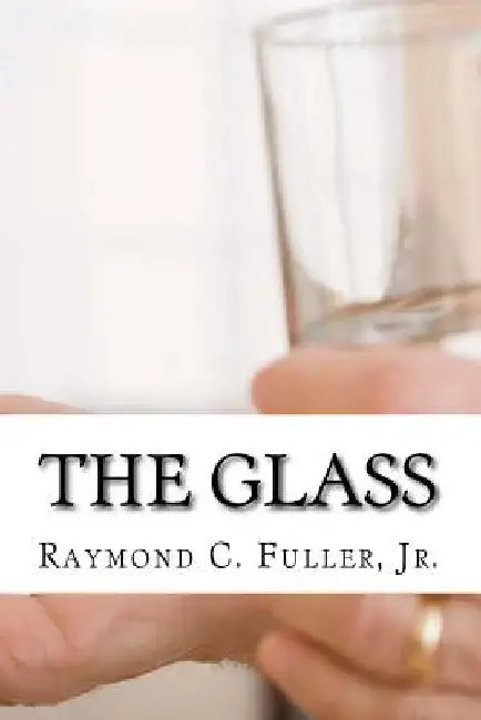 The Glass by Jr. Raymond C. Fuller
