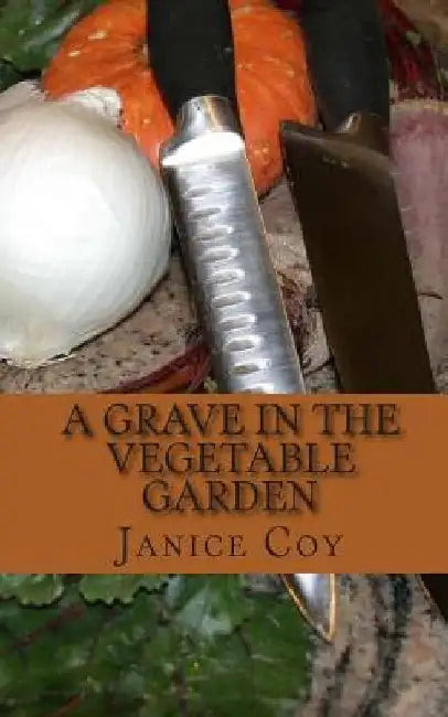 A Grave in the Vegetable Garden by Janice Coy