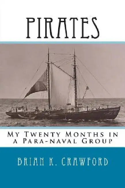 Pirates: My Twenty Months in a Para-naval Group by Brian K. Crawford