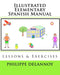 Illustrated Elementary Spanish Manual: Lessons & Exercises by Philippe Delannoy Ph. D.