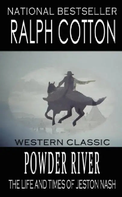 Powder River: The Life and Times of Jeston Nash by Ralph Cotton