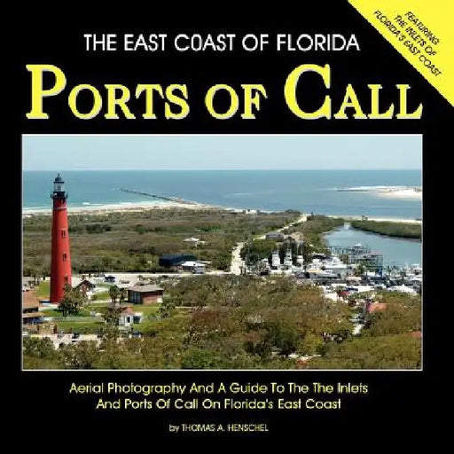The East Coast Of Florida Ports Of Call by Thomas a. Henschel