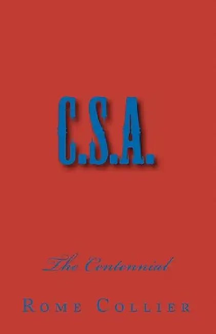 C.S.A.: The Centennial by Rome Collier