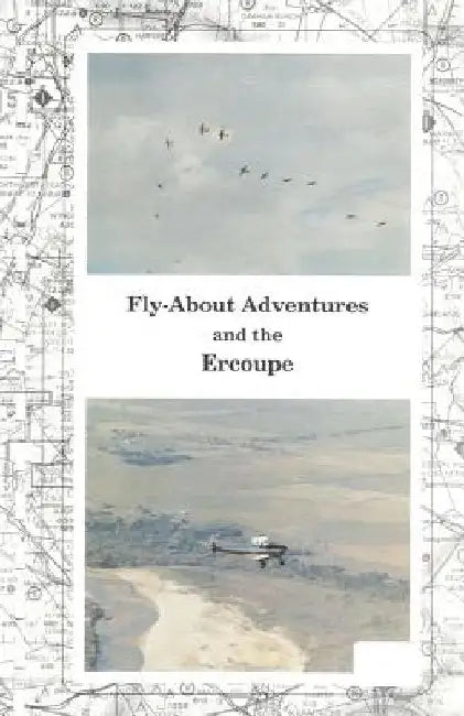 Fly-About Adventures and the Ercoupe: Flying the "open cockpit convertable" Ercoupe by Paul R. Prentice