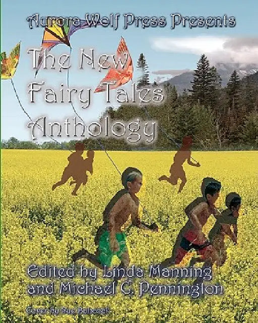 The New Fairy Tales Anthology: Aurora Wolf Press by Michael C. Pennington