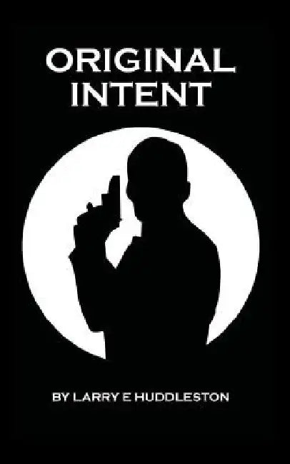 Original Intent by Larry E. Huddleston