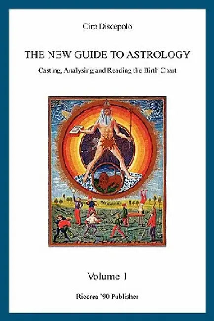 The New Guide to Astrology: Casting, Analysing and Reading the Birth Chart by Ciro Discepolo