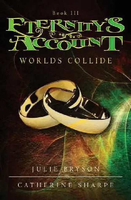 Eternity's Account: Worlds Collide by Catherine Sharpe