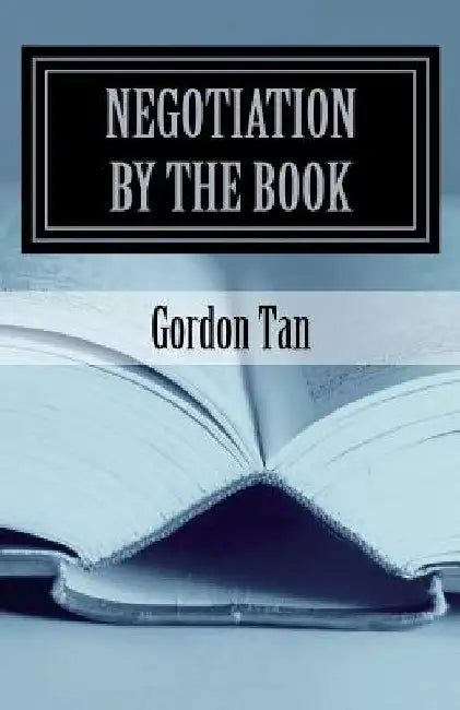 Negotiation By The Book: 101 Ageless Principles Made Practical by Gordon Tan