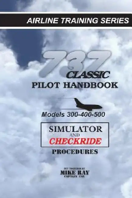 737 Classic Pilot Handbook: Simulator and Checkride Procedures by Mike Ray