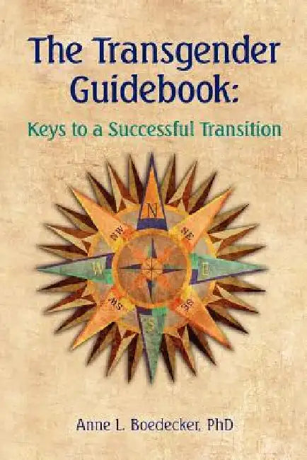 The Transgender Guidebook: Keys to a Successful Transition by Anne L. Boedecker Phd