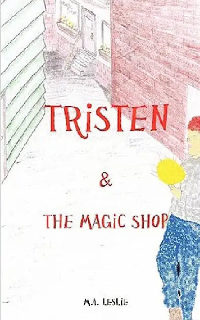 Tristen & the Magic Shop by M. a. Leslie