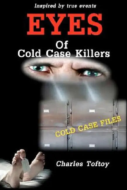 Eyes Of Cold Case Killers by Charles Toftoy