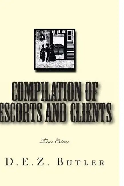 Compilation of Escorts and Clients: True Crime by Dez Butler