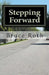 Stepping Forward: How the Twelve Steps Can Help Anyone by Bruce Roth