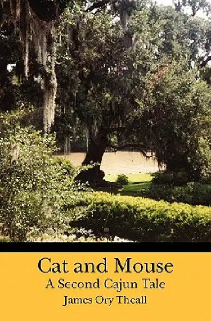 Cat and Mouse A Second Cajun Tale by James Ory Theall