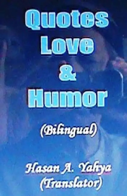 Quotes Love & Humor: Bilingual-A & E by Hasan a. Yahya