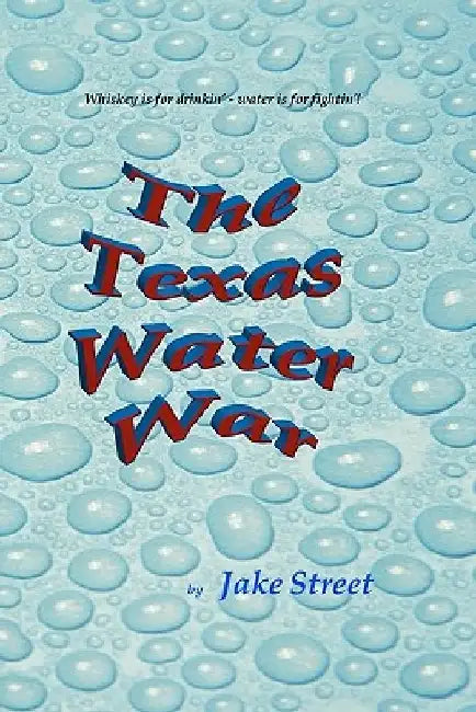 The Texas Water War by Jake Street