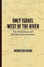 Only Israel West of the River: The Jewish State & the Palestinian Question by Mordechai Nisan
