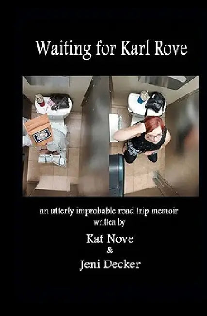 Waiting for Karl Rove: an utterly improbable road trip memoir by Kat Nove