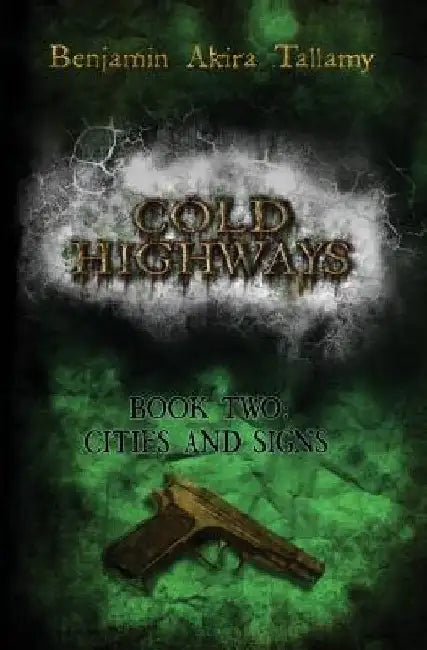 Cold highways book two: Cities and signs by Benjamin Akira Tallamy