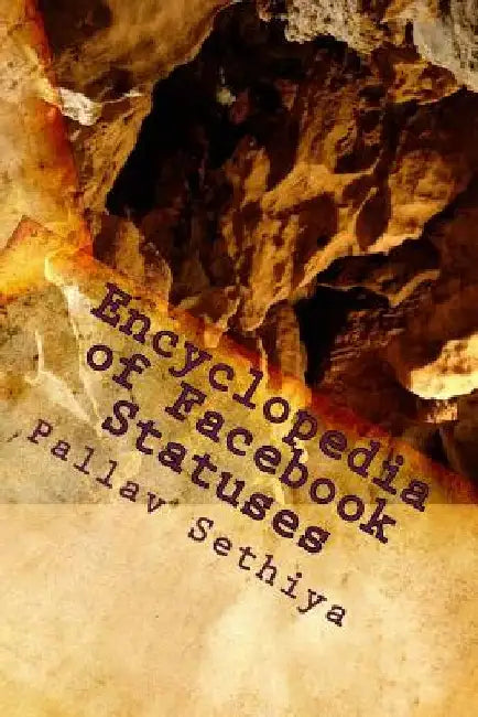 Encyclopedia of Facebook Statuses by Pallav Sethiya