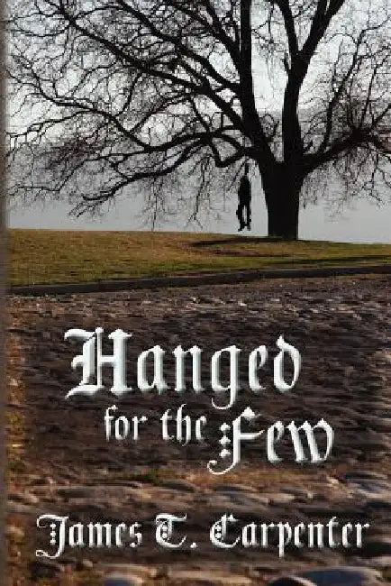 Hanged for the Few by James T. Carpenter