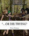 ... Or Die Trying by Tom Viola