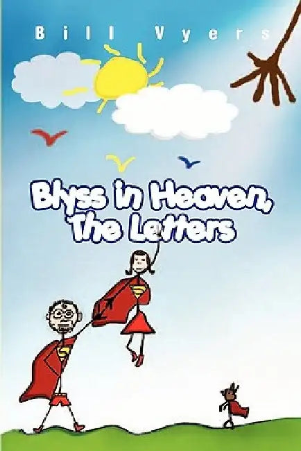 Blyss in Heaven, The Letters by Bill Vyers