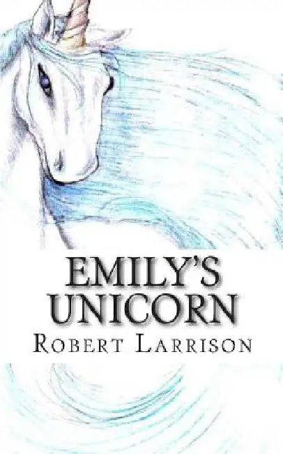 Emily's Unicorn by Robert Larrison